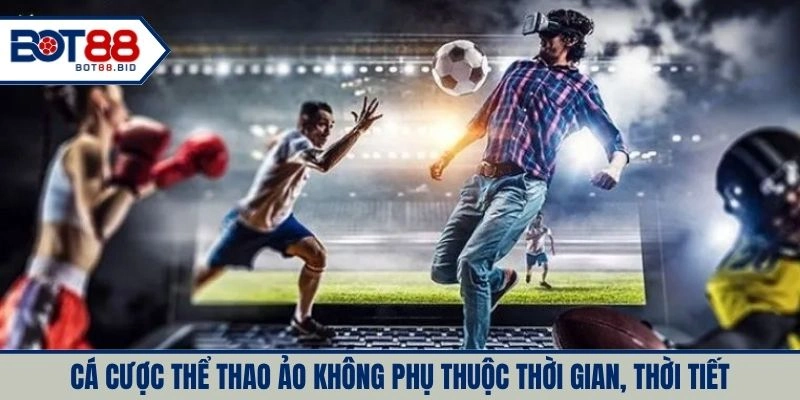 Cá cược thể thao ảo không phụ thuộc thời gian, thời tiết