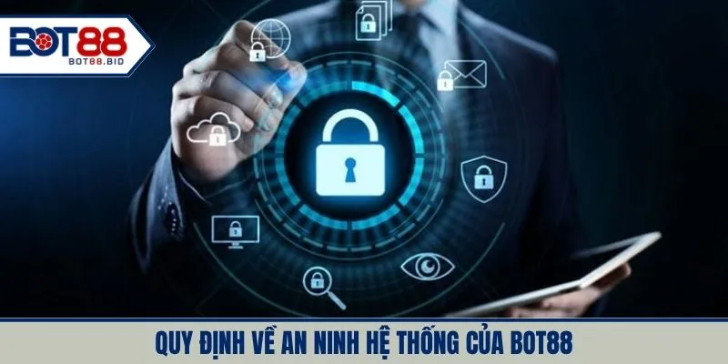 Quy định về an ninh hệ thống trong chính sách bảo mật BOT88