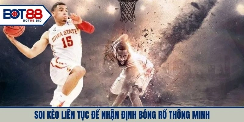 Soi kèo liên tục để nhận định bóng rổ thông minh