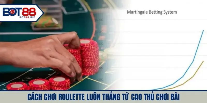 Cách chơi roulette luôn thắng từ cao thủ chơi bài