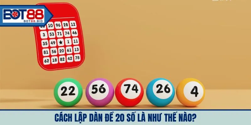 Cách lập dàn đề 20 số là như thế nào?