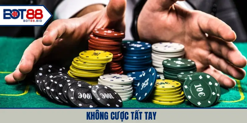 Không cược tất tay