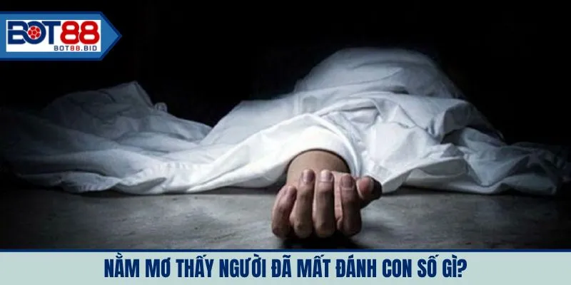 Nằm mơ thấy người đã mất đánh con số gì?