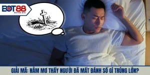 Nằm Mơ Thấy Người Đã Mất Đánh Số Gì