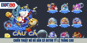 Top chiến thuật nổ hũ bắn cá BOT88 tỷ lệ thắng cao